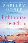 Lighthouse Beach: A Novel By Shelley Noble Cover Image