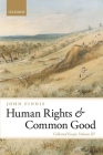 Human Rights and Common Good: Collected Essays Volume III (Collected Essays of John Finnis) By John Finnis Cover Image