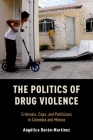 Politics of Drug Violence: Criminals, Cops, and Politicians in Colombia and Mexico Cover Image