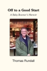 Off to a Good Start: A Baby Boomer's Memoir By Thomas Rundall Cover Image
