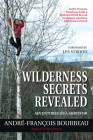 Wilderness Secrets Revealed: Adventures of a Survivor By André-François Bourbeau, Les Stroud (Foreword by) Cover Image