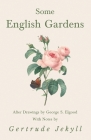Some English Gardens - After Drawings by George S. Elgood - With Notes by Gertrude Jekyll Cover Image