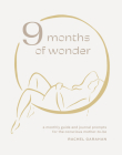 9 Months of Wonder: A Monthly Guide and Journal Prompts for the Conscious Mother-to-Be By Rachel Garahan Cover Image