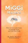 MiGGi Matters: How to train your brain to manage stress and trim your body By Selena Bartlett Cover Image