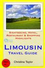 Limousin Travel Guide: Sightseeing, Hotel, Restaurant & Shopping Highlights By Christina Taylor Cover Image