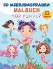 Meerjungfrau-Malbuch für Kinder von 4-8 Jahren: 50 niedliche, einzigartige Malvorlagen, süßes Meerjungfrauen-Malbuch für Mädchen & 50 lustige Aktivitä Cover Image