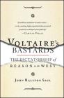 Voltaire's Bastards: The Dictatorship of Reason in the West By John Ralston Saul Cover Image