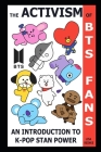 The Activism of BTS Fans: An Introduction to K-Pop Stan Power By Lisa Reinke Cover Image