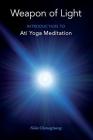 Weapon of Light: Introduction to Ati Yoga Meditation By Nida Chenagtsang Cover Image