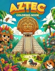 Aztec Coloring Book: Unlock the magic of Aztec mythology with this enchanting, where mythical creatures and divine deities await your creat Cover Image