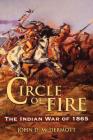 Circle of Fire: The Indian War of 1865 By John D. McDermott Cover Image