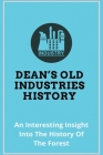 Dean's Old Industries History: An Interesting Insight Into The History Of The Forest: Industrial History Cover Image