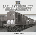 The B T H and North British Type 1 Bo-Bo Diesel-Electric Locomotives - British Railways Classes 15 and 16: Development, Design and Demise Cover Image