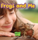 Frogs and Me: Animals and Me By Sarah Harvey Cover Image
