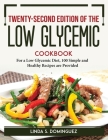 Twenty-second edition of the Low Glycemic Cookbook: For a Low Glycemic Diet, 100 Simple and Healthy Recipes are Provided By Linda S Dominguez Cover Image