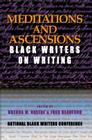 Meditations and Ascension: Black Writers on Writing By Brenda M. Greene (Editor), Fred Beauford (Editor) Cover Image