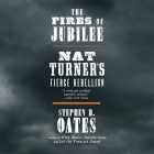 The Fires of Jubilee: Nat Turner's Fierce Rebellion By Stephen B. Oates, Ryan Vincent Anderson (Read by) Cover Image