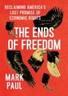 The Ends of Freedom: Reclaiming America's Lost Promise of Economic Rights Cover Image