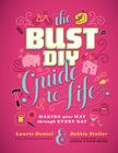 The Bust DIY Guide to Life: Making Your Way Through Every Day By Debbie Stoller, Laurie Henzel Cover Image