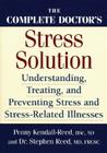 The Complete Doctor's Stress Solution: Understanding, Treating and Preventing Stress-Related Illnesses Cover Image