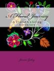 A Floral Journey: A Floral Coloring Adventure By Jessica L. Gokey Cover Image