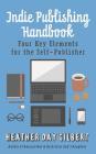 Indie Publishing Handbook: Four Key Elements for the Self-Publisher By Heather Day Gilbert Cover Image