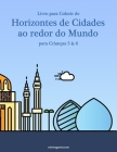 Livro para Colorir de Horizontes de Cidades ao redor do Mundo para Crianças 5 & 6 Cover Image