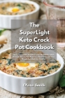 The SuperLight Keto Crock Pot Cookbook: Keep Yourself Fit and Reset your Metabolism with Delicious Recipes for Beginners And Advanced. Lose Weight Fas Cover Image