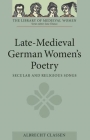 Late-Medieval German Women's Poetry: Secular and Religious Songs (Library of Medieval Women) By Albrecht Classen (Translator) Cover Image