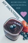 My Smoothies: Record Your Own Smoothie Recipes and More!: Fill in the Recipe Pages to Create Your Own Recipe Book of Healthy Smoothi By Marisol Gonzalez Cover Image