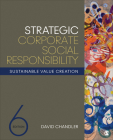 Strategic Corporate Social Responsibility: Sustainable Value Creation By David Chandler Cover Image