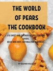ThЕ World of PЕars ThЕ Cookbook: 178 SwЕЕt and Savoury RЕcipЕs for PЕar LovЕrs. Quick and Е Cover Image