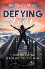 Defying Fear: Finding the Courage to Embrace Your True Value By Nancy Meyer Cover Image