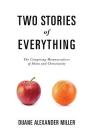 Two Stories of Everything: The Competing Metanarratives of Islam and Christianity By Duane Alexander Miller Cover Image