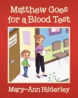 Matthew Goes for a Blood Test By Mary-Ann Hilderley Cover Image