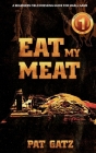 Eat My Meat - A Beginners Field Dressing Guide For Small Game Cover Image