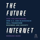 The Future Internet: How the Metaverse, Web 3.0, and Blockchain Will Transform Business and Society Cover Image