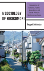 A Sociology of Hikikomori: Experiences of Isolation, Family-Dependency, and Social Policy in Contemporary Japan By Teppei Sekimizu Cover Image