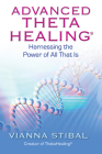 Advanced ThetaHealing: Harnessing the Power of All That Is By Vianna Stibal Cover Image