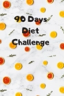 90 Days Diet Challenge: 6 x 9 inches 90 daily pages paperback (about 3 months/12 weeks worth) easily record and track your food consumption (b By Mbp Publishers Cover Image