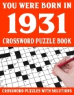 Crossword Puzzle Book: You Were Born In 1931: Crossword Puzzle Book for Adults With Solutions Cover Image