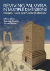 Reviving Palmyra in Multiple Dimensions: Images, Ruins and Cultural Memory By Minna Silver Cover Image