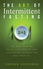 The Art Of Intermittent Fasting 2 In 1: The Only IF Guide You'll Ever Need To Lose Your Pounds Quickly And Keep Them Off By Andrew Sorenson, Cameron Lambert Cover Image