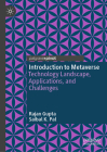 Introduction to Metaverse: Technology Landscape, Applications, and Challenges By Rajan Gupta, Saibal K. Pal Cover Image