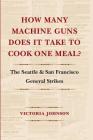How Many Machine Guns Does It Take to Cook One Meal?: The Seattle and San Francisco General Strikes By Victoria Johnson Cover Image