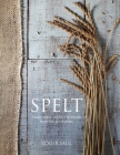 Spelt: Cakes, cookies, breads & meals from the good grain By Roger Saul Cover Image
