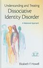 Understanding and Treating Dissociative Identity Disorder: A Relational Approach (Relational Perspectives Book) By Elizabeth F. Howell Cover Image