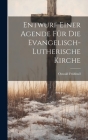 Entwurf einer Agende für die evangelisch-lutherische Kirche By Oswald Frühbuß Cover Image