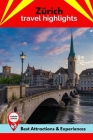 Zürich Travel Highlights: Best Attractions & Experiences By Jon Braithwaite Cover Image