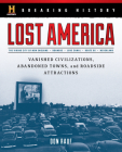 Breaking History: Lost America: Vanished Civilizations, Abandoned Towns, and Roadside Attractions By Don Rauf Cover Image